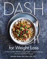Dash pentru pierderea în greutate: Un plan ușor de urmat pentru pierderea în greutate, creșterea energiei și scăderea tensiunii arteriale (un plan Dash Diet) - Dash for Weight Loss: An Easy-To-Follow Plan for Losing Weight, Increasing Energy, and Lowering Blood Pressure (a Dash Diet Plan)