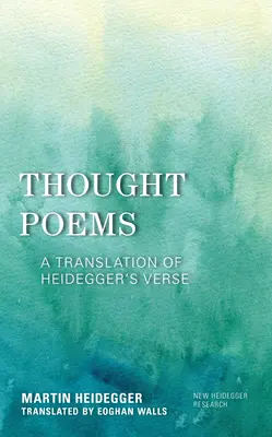 Poeme de gândire: O traducere a versurilor lui Heidegger - Thought Poems: A Translation of Heidegger's Verse
