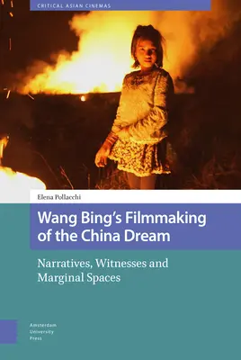Filmarea visului chinezesc al lui Wang Bing: Narrative, martori și spații marginale - Wang Bing's Filmmaking of the China Dream: Narratives, Witnesses and Marginal Spaces