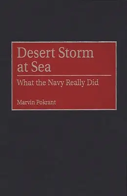 Furtuna deșertului pe mare: Ce a făcut Marina cu adevărat - Desert Storm at Sea: What the Navy Really Did