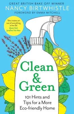 Curat și verde: 101 indicii și sfaturi pentru o casă mai ecologică - Clean & Green: 101 Hints and Tips for a More Eco-Friendly Home