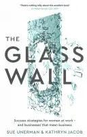 The Glass Wall: Strategii de succes pentru femei la locul de muncă - și întreprinderi care înseamnă afaceri - The Glass Wall: Success Strategies for Women at Work - And Businesses That Mean Business