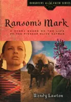 Ransom's Mark: O poveste bazată pe viața pionierei Olive Oatman - Ransom's Mark: A Story Based on the Life of the Pioneer Olive Oatman
