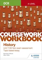 OCR A-level History Coursework Workbook: Unitatea Y100 Evaluare în afara examenului: Eseu bazat pe subiect - OCR A-level History Coursework Workbook: Unit Y100 Non exam assessment: Topic based essay