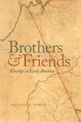 Frați și prieteni: Înrudirea în America timpurie - Brothers and Friends: Kinship in Early America
