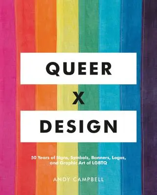 Queer X Design: 50 de ani de semne, simboluri, bannere, logo-uri și artă grafică a LGBTQ - Queer X Design: 50 Years of Signs, Symbols, Banners, Logos, and Graphic Art of LGBTQ