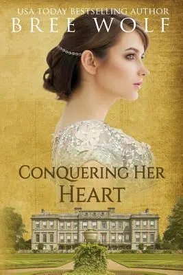 Cucerirea inimii ei: A Regency Romance - Conquering her Heart: A Regency Romance