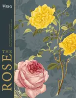 Rhs the Rose: Istoria florii preferate a lumii povestită prin 40 de trandafiri extraordinari - Rhs the Rose: The History of the World's Favourite Flower Told Through 40 Extraordinary Roses