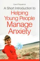 O scurtă introducere în ajutorarea tinerilor în gestionarea anxietății - A Short Introduction to Helping Young People Manage Anxiety