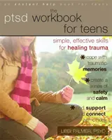 The PTSD Workbook for Teens: Abilități simple și eficiente pentru vindecarea traumelor - The PTSD Workbook for Teens: Simple, Effective Skills for Healing Trauma