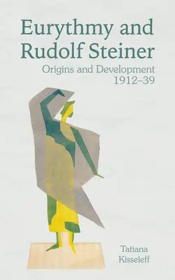 Euritmia și Rudolf Steiner: Origini și dezvoltare 1912-39 - Eurythmy and Rudolf Steiner: Origins and Development 1912-39