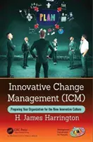 Managementul inovativ al schimbării (ICM): Pregătirea organizației dumneavoastră pentru noua cultură inovativă - Innovative Change Management (ICM): Preparing Your Organization for the New Innovative Culture