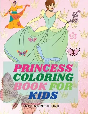 Carte de colorat prințese pentru copii: Pretty Princesses Coloring Book for Girls& Boys Super cute princesses coloring book Princess coloring book for girls - Princess coloring book for kids: Pretty Princesses Coloring Book for Girls& Boys Super cute princesses coloring book Princess coloring book for girls