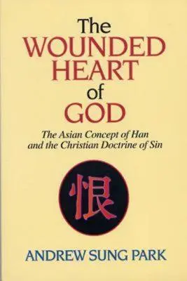 Inima rănită a lui Dumnezeu: Conceptul asiatic de Han și doctrina creștină a păcatului - The Wounded Heart of God: The Asian Concept of Han and the Christian Doctrine of Sin