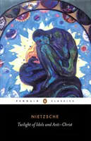 Amurgul idolilor și al lui Antihrist: Sau cum să filosofezi cu un ciocan - The Twilight of the Idols and the Anti-Christ: Or How to Philosophize with a Hammer