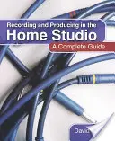 Recording and Producing in the Home Studio: Un ghid complet - Recording and Producing in the Home Studio: A Complete Guide