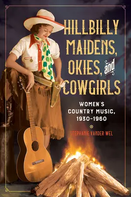 Hillbilly Maidens, Okies, and Cowgirls: Muzica country a femeilor, 1930-1960 - Hillbilly Maidens, Okies, and Cowgirls: Women's Country Music, 1930-1960