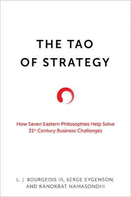 Tao-ul strategiei: Cum șapte filosofii orientale ajută la rezolvarea provocărilor de afaceri din secolul XXI - The Tao of Strategy: How Seven Eastern Philosophies Help Solve Twenty-First-Century Business Challenges