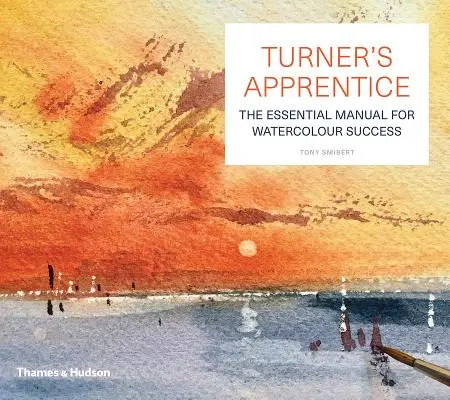 Ucenicul lui Turner - Un curs de măiestrie în acuarelă - Turner's Apprentice - A Watercolour Masterclass