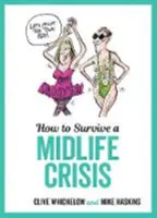 Cum să supraviețuiești crizei vârstei de mijloc - Sfaturi ironice și ilustrații obraznice despre vârsta de mijloc (How to Survive a Midlife Crisis - Tongue-In-Cheek Advice and Cheeky Illustrations about Being Middle-Aged) - How to Survive a Midlife Crisis - Tongue-In-Cheek Advice and Cheeky Illustrations about Being Middle-Aged