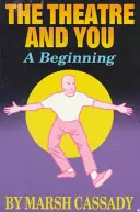 Teatrul și tu: O introducere de început în lumea fascinantă a teatrului - Theatre and You: A Beginning Introduction to the Fascinating World of Theatre