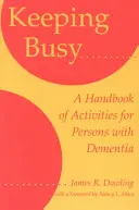 Keeping Busy: Un manual de activități pentru persoanele cu demență - Keeping Busy: A Handbook of Activities for Persons with Dementia