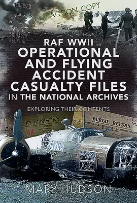 RAF WWII Operational and Flying Accident Casualty Files in the National Archives: Explorarea conținutului lor - RAF WWII Operational and Flying Accident Casualty Files in the National Archives: Exploring Their Contents