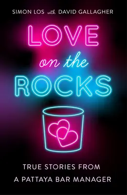 Love on the Rocks: Povești adevărate de la un manager de bar din Pattaya - Love on the Rocks: True Stories from a Pattaya Bar Manager