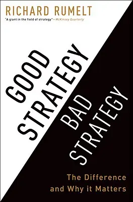 Good Strategy Bad Strategy: Diferența și de ce contează - Good Strategy Bad Strategy: The Difference and Why It Matters