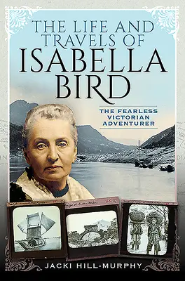 Viața și călătoriile Isabellei Bird: Aventuriera victoriană neînfricată - The Life and Travels of Isabella Bird: The Fearless Victorian Adventurer