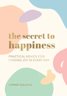 Secretul fericirii - Sfaturi practice pentru a găsi bucuria în fiecare zi - Secret to Happiness - Practical Advice for Finding Joy in Every Day