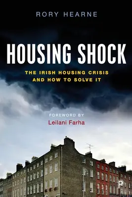 Șocul locuințelor: Criza irlandeză a locuințelor și cum să o rezolvăm - Housing Shock: The Irish Housing Crisis and How to Solve It