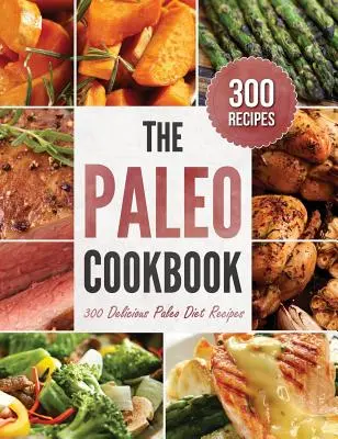 Carte de bucate Paleo: 300 de rețete delicioase pentru dieta Paleo - Paleo Cookbook: 300 Delicious Paleo Diet Recipes