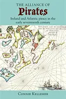 The Alliance of Pirates: Irlanda și pirateria din Atlantic la începutul secolului al XVII-lea - The Alliance of Pirates: Ireland and Atlantic Piracy in the Early Seventeenth Century