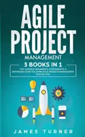 Managementul Agile al Proiectelor: 3 cărți în 1 - Ghidul final pentru începători, intermediari și avansați pentru a învăța pas cu pas managementul proiectelor Agile - Agile Project Management: 3 Books in 1 - The Ultimate Beginner's, Intermediate & Advanced Guide to Learn Agile Project Management Step by Step