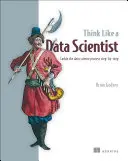 Think Like a Data Scientist: Abordarea pas cu pas a procesului Data Science - Think Like a Data Scientist: Tackle the Data Science Process Step-By-Step