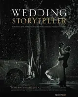 Wedding Storyteller, volumul 1: Îmbunătățirea abordării fotografierii poveștilor de nuntă - Wedding Storyteller, Volume 1: Elevating the Approach to Photographing Wedding Stories