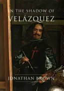 În umbra lui Velzquez: O viață în istoria artei - In the Shadow of Velzquez: A Life in Art History