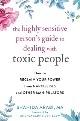 Ghidul persoanei extrem de sensibile pentru a face față persoanelor toxice: Cum să-ți recâștigi puterea în fața narcisiștilor și a altor manipulatori - The Highly Sensitive Person's Guide to Dealing with Toxic People: How to Reclaim Your Power from Narcissists and Other Manipulators