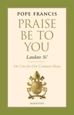 Lăudat să fii - Laudato Si': Despre grija pentru casa noastră comună - Praise Be to You - Laudato Si': On Care for Our Common Home