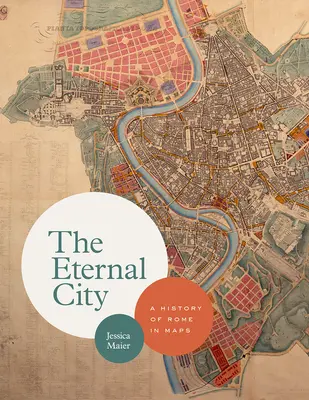 Orașul Etern: O istorie a Romei în hărți - The Eternal City: A History of Rome in Maps