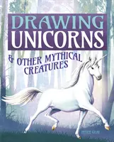 Desenarea unicornilor și a altor creaturi mitice - Drawing Unicorns & Other Mythical Creatures