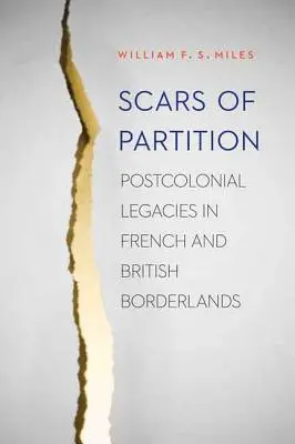 Cicatricile împărțirii: Moșteniri postcoloniale în zonele de frontieră franceze și britanice - Scars of Partition: Postcolonial Legacies in French and British Borderlands