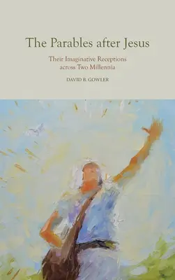 Parabolele după Isus: Recepțiile lor imaginative de-a lungul a două milenii - The Parables After Jesus: Their Imaginative Receptions Across Two Millennia