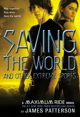 Salvarea lumii și alte sporturi extreme: Un roman Maximum Ride - Saving the World and Other Extreme Sports: A Maximum Ride Novel