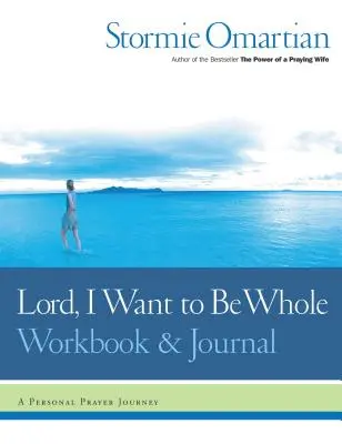 Doamne, vreau să fiu întreg Caiet de lucru și jurnal: O călătorie personală de rugăciune - Lord, I Want to Be Whole Workbook and Journal: A Personal Prayer Journey