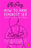 Cum să ai parte de sex feminist - un ghid destul de grafic - How to Have Feminist Sex - A Fairly Graphic Guide