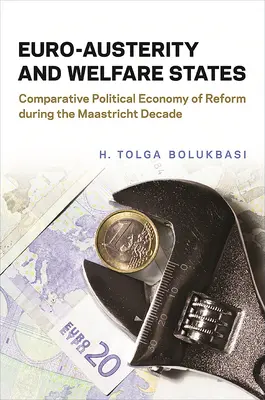 Euro-austeritate și state sociale: Economia politică comparativă a reformei în timpul deceniului Maastricht - Euro-Austerity and Welfare States: Comparative Political Economy of Reform During the Maastricht Decade