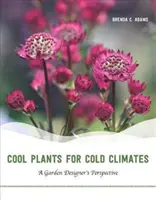 Plante răcoroase pentru climatele reci: Perspectiva unui designer de grădini - Cool Plants for Cold Climates: A Garden Designer's Perspective