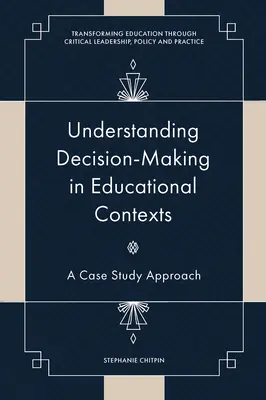 Înțelegerea procesului decizional în contexte educaționale: O abordare bazată pe studii de caz - Understanding Decision-Making in Educational Contexts: A Case Study Approach
